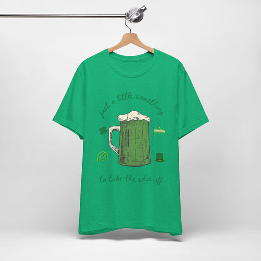 Funny St Patricks day shirt, Just a little something to take the edge off! St Paddys day, Perfect SPD gift